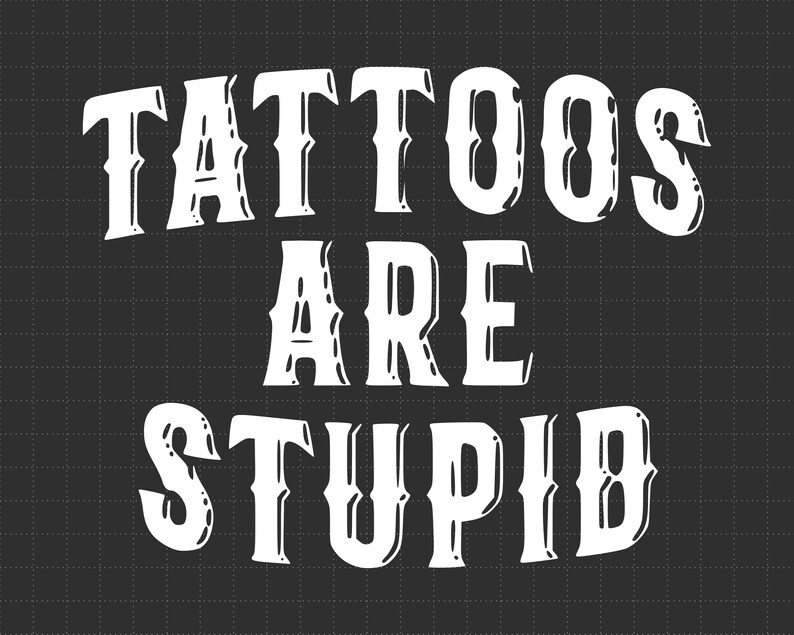 Tattoos Are Stupid svg png, Funny Tattoo Tshirt svg, Tattoos Are For Idiots svg, dad gift image 1