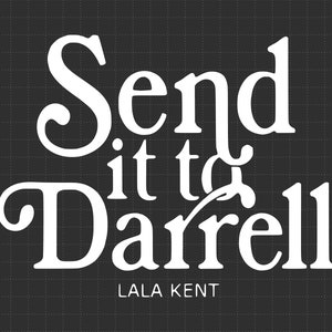 May include: White text on a black background reads "Send it to Darrell" with the name "LALA KENT" below.