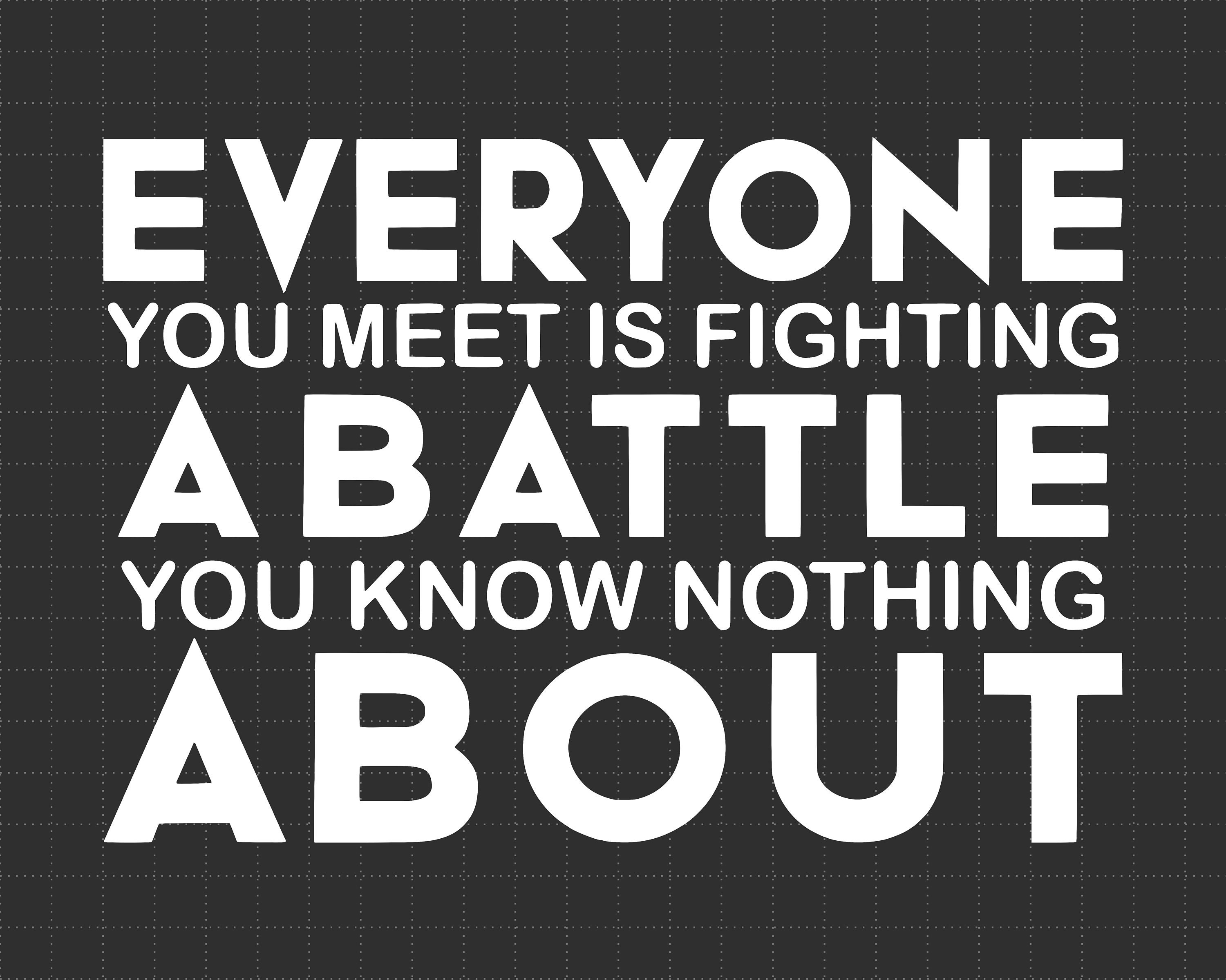 Everyone You Meet is Fighting a Battle You Know Nothing About Svg Png