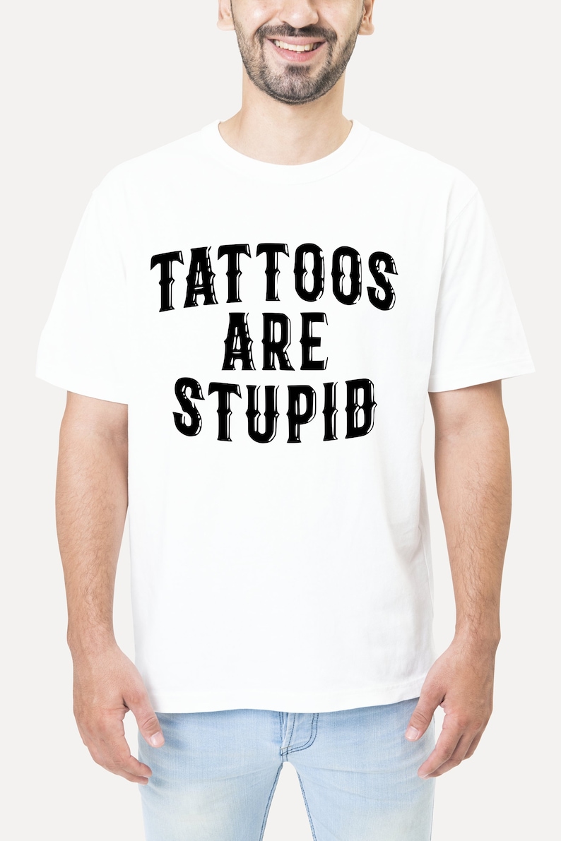 Tattoos Are Stupid svg png, Funny Tattoo Tshirt svg, Tattoos Are For Idiots svg, dad gift image 5