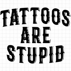 Tattoos Are Stupid svg png, Funny Tattoo Tshirt svg, Tattoos Are For Idiots svg, dad gift image 2