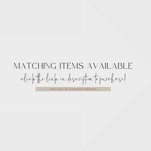 May include: Text overlay on a white background with a subtle gray gradient. The text reads "MATCHING ITEMS AVAILABLE click the link in description to purchase! - items must be purchased separately -"