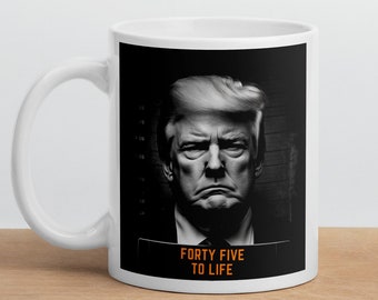 45 To Life Trump Mugshot Coffee Mug | Political Humor Gift