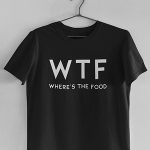 WTF Shirt - Where's The Food T-Shirt