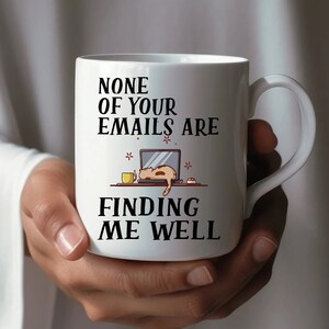 None of your Emails Are Finding Me Well coffee mug, funny mug, office gift