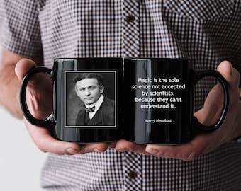 Harry Houdini coffee mug, "Magic is the Sole Science Not Accepted By Scientists, Because They Can't Understand It", Gift for Magicians