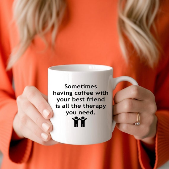 Sometimes Having Coffee With Your Best Friend is All the Therapy You Need Coffee  Mug, Gift for Friend, Best Friends Forever, BFF Mug - Etsy