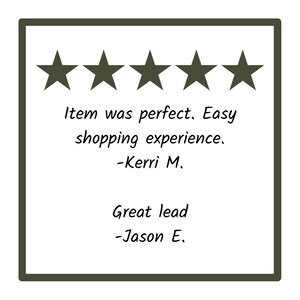 May include: Five star rating with the text "Item was perfect. Easy shopping experience. -Kerri M. Great lead -Jason E."