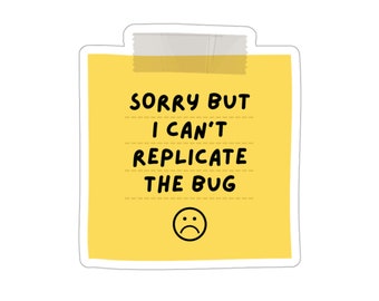 Can't Replicate Bug Sticker: Programmer Humor, Web Developer Gift
