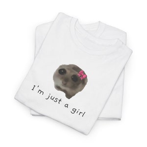 Sad Hamster Collection | I&#39;m Just a Girl | White Unisex Heavy Cotton Tee