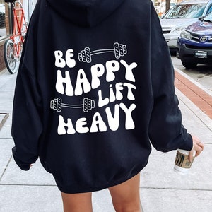 Be Happy Lift Heavy Hoodie, Pump Cover, Oversized Gym Hoodie, Lifting Hoodie, Gym Gifts, Lifting Sweatshirt, Muscle Mommy, Trainer Gift
