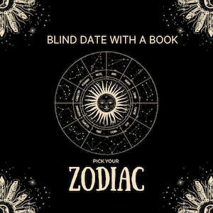 May include: A black and white illustration of a zodiac wheel with the sun in the center. The text "Blind Date With A Book" and "Pick Your Zodiac" are also included in the image.