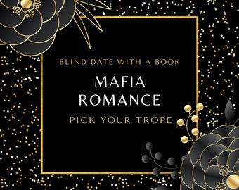 May include: Black and gold graphic with a floral design and the text "Blind Date With A Book, Mafia Romance, Pick Your Trope".