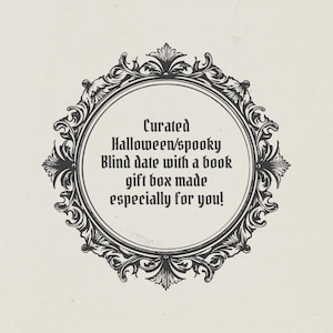 May include: An ornate, circular frame with a cream-colored background. The frame surrounds text that reads "Curated Halloween/spooky Blind date with a book gift box made especially for you!" The frame has a detailed, vintage design.