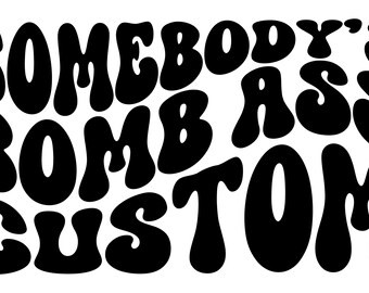 Somebody's Bomb Ass Custom PNG