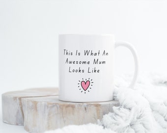 This Is What An Awesome Mum Looks Like Mug, 11oz Ceramic Mug, Mug For Mum, Gifts For Mum