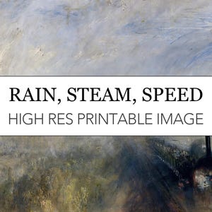 May include: A painting of a train moving through a foggy landscape. The train is partially obscured by steam and the text "RAIN, STEAM, SPEED HIGH RES PRINTABLE IMAGE" is visible at the top of the image.