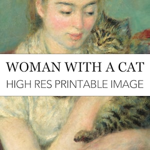 May include: A digital print of a painting titled "Woman With A Cat." The artwork depicts a woman holding a tabby cat. The woman has fair skin and is wearing a light-colored garment. The image includes the text "HIGH RES PRINTABLE IMAGE."