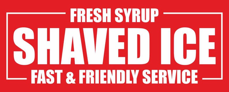 May include: A rectangular red sign with a white border featuring the white text FRESH SYRUP at the top, SHAVED ICE in large bold letters in the center, and FAST & FRIENDLY SERVICE at the bottom, all presented in a clean, sans-serif typeface.