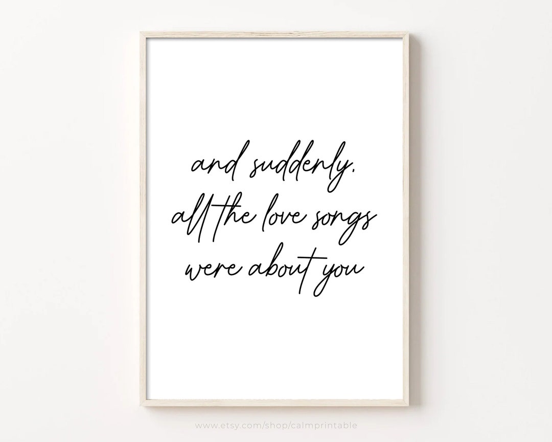 And Suddenly All the Love Songs Were About You Print, Printable Wall Decor, Love Poems Poster