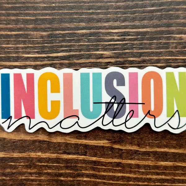 Inclusion Matters Waterproof Vinyl Sticker or Vinyl Magnet-Available in MATTE or GLOSSY