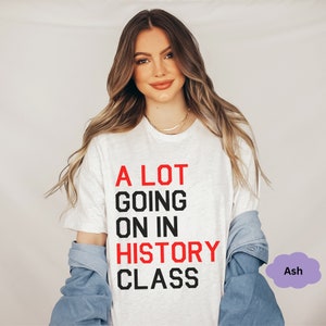 A Lot Going On In History Class Teacher Shirt for Back to School History Shirt for History Teacher Gift for High School Teacher Appreciation