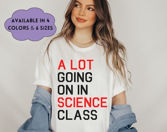 A Lot Going On In Science Class Teacher Shirt for Back to School Science Shirt for ScienceTeacher Gift for High School Science Teacher Gift