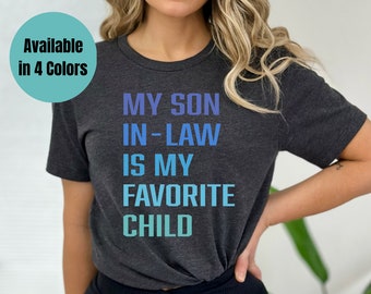 My son in law is my favorite child shirt, Funny, Mother's Day, Father's Day, son-in-law, funny graphic tee, in-law gift, unisex t-shirt,