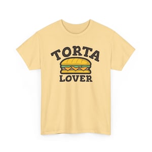 Funny Torta humor tee for torta lover mexican humor tee gift for torta lover