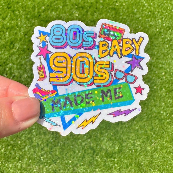 80s Baby 90s Made Me Sticker/water resistant/ glitter, millenial, y2k/ water bottle, laptop sticker, hydroflask, tumbler, gift, party, theme