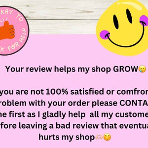 May include: Pink background with a yellow smiley face with purple cheeks. Text reads: "It's okay to ask for help. Your review helps my shop GROW. If you are not 100% satisfied or confront a problem with your order please CONTACT me first as I gladly help all my customers before leaving a bad review that eventually hurts my shop."