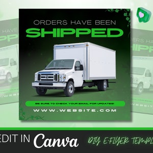 May include: A white delivery truck with a box trailer is featured on a green and black background. The text "ORDERS HAVE BEEN SHIPPED" is in large green letters. The image also includes the text "BE SURE TO CHECK YOUR EMAIL FOR UPDATES!" and a website address.