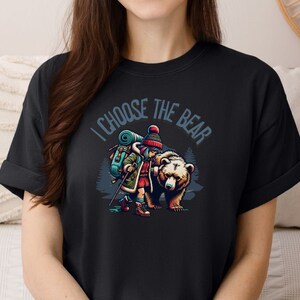 I Choose the Bear T-Shirt, Hiking With A Bear,  Comfort Colors Shirt, Gift For Mothers Day, Gift For Friend, Team Bear Shirt, Outdoorsy Tee