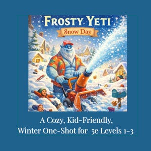 May include: Illustration of a blue yeti wearing sunglasses and a Hawaiian shirt, operating a snowblower. The image is titled "Frosty Yeti Snow Day." Text at the bottom reads "A Cozy, Kid-Friendly, Winter One-Shot for 5e Levels 1-3."