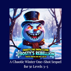 May include: Digital illustration of a menacing snowman with glowing orange eyes, a black top hat, and a red scarf. The text reads "Frosty's Rebellion" and "A Chaotic Winter One-Shot Sequel for 5e Levels 3-5."