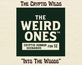 May include: A cream-colored background with text that reads "The Cryptid Wilds" and "Into The Woods" in a dark red, stylized font. A dark green square contains the words "The Weird Ones" in white, with "Cryptid Horror Scenarios for 5E" below.