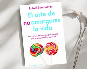 El Arte de No Amargarse la Vida de Rafael Santandreu Version en Español