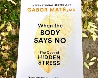 Quand le corps dit non, le coût du stress caché par Gabor Mate
