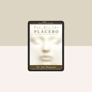 You Are the Placebo Making Your Mind Matter by Dr Joe Dispenza