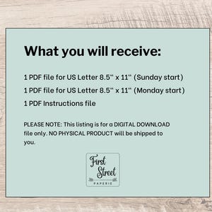 May include: A light green digital download information card with black text stating: What you will receive: 1 PDF file for US Letter 8.5" x 11" (Sunday start), 1 PDF file for US Letter 8.5" x 11" (Monday start), 1 PDF Instructions file. First Street Paperie logo.