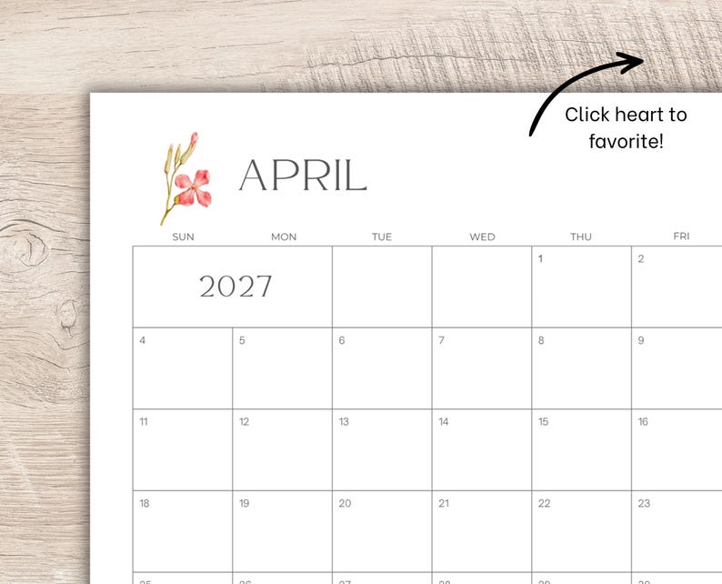 May include: A white paper calendar page for April 2027 with a grid layout, black text, and a small watercolor illustration of a pink flower. The text "Click heart to favorite!" appears in the top right corner with a black arrow pointing upward.