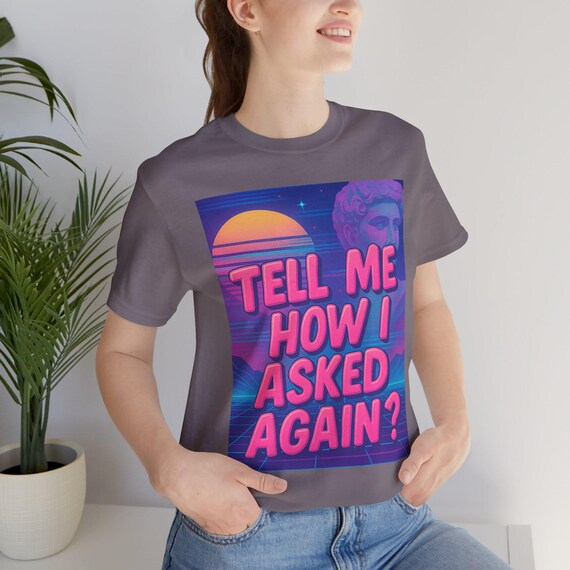 Retro Graphic Tee - Tell Me How I Asked Again? | Unisex Short Sleeve Shirt, Fun Design for Parties, Gifts, Casual Wear