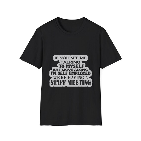 Funny Self Employed Shirt, Staff Meeting Shirt, Talking to Myself Entrepreneur Shirt, Novelty Shirt, Short Sleeve Workout Shirt