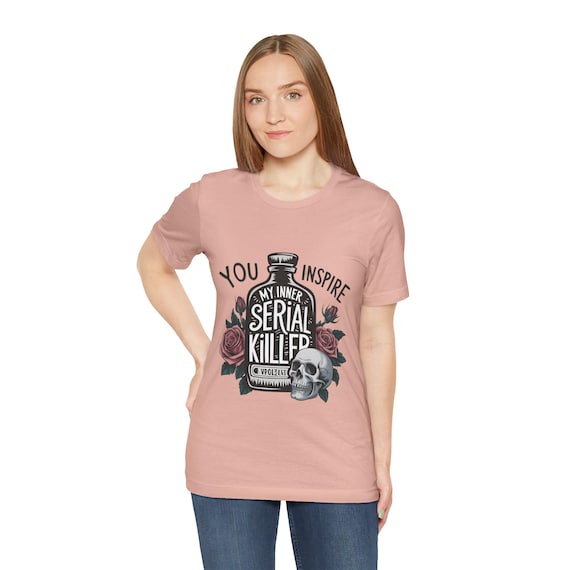 Inspiration Tee, Motivational shirt, Sarcasm tee, Serial Killer Tee, Funny shirt