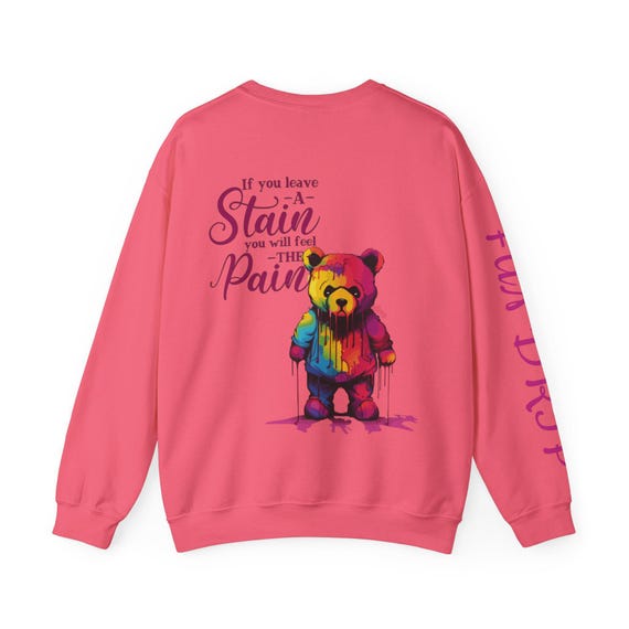 Teddy Bear Sweatshirt, If You Leave a Stain, You Will Feel the Pain Sweatshirt, Long Sleeve Crewneck Sweatshirt