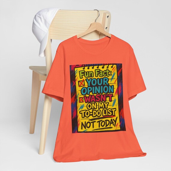 Fun Fact Your Opinion Shirt  Sarcastic Graphic Tee  To-Do List Funny Quote Shirt Bold Attitude Shirt for Women or Men Colorful Statement Tee