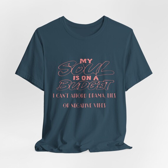 My Soul is on a Budget Tee, Fun Drip Graphic Tee, Positive Vibes Shirt, Casual Unisex T-Shirt, Gift for Friends, Everyday, Positive Vibes