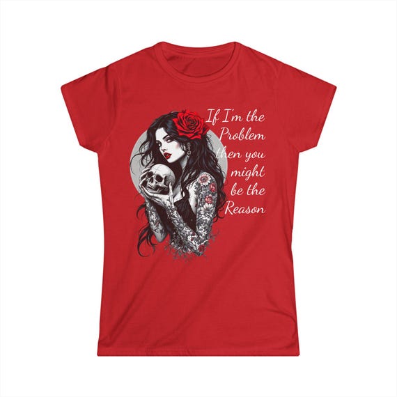 Gothic Women's Tee - If I'm the Problem, you might be the Reason, Edgy T-Shirt, Gift for Her, Alternative Fashion, Casual Wear, [...]