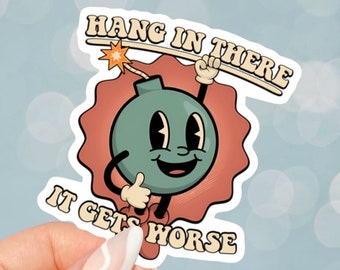 Hang in There, It Gets Worse - Snarky Humor Vinyl Sticker - Sarcastic Quote Decal - Relatable Life Moment Vinyl Decal, Laptop, Car, Hard Hat