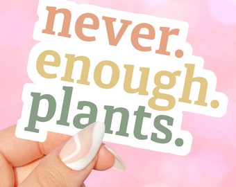 Never Enough Plants Vinyl Sticker for Plant Lovers and Enthusiasts,  Laptops, Journals, Pots, Waterbottles, Scrapbooks, Planners, Kindles
